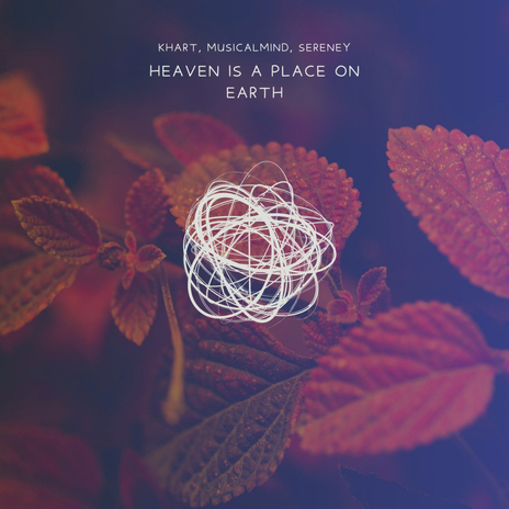 Heaven Is A Place On Earth ft. musicalmind & sereney | Boomplay Music