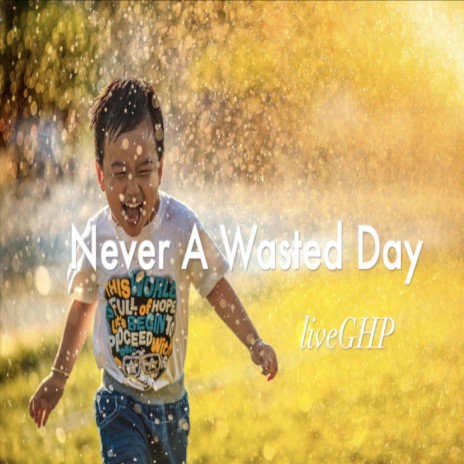 Never A Wasted Day