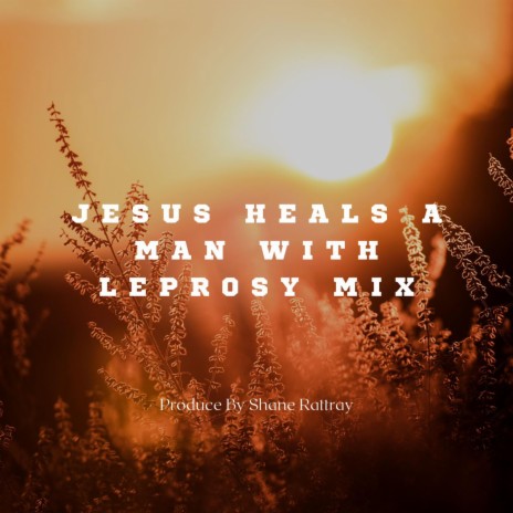 Jesus Heals a Man With Leprosy | Boomplay Music