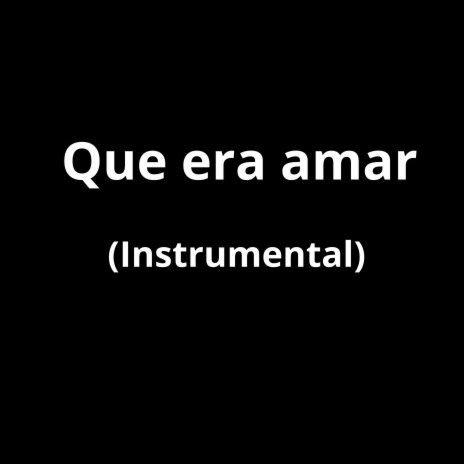 Que era amar (Instrumental) | Boomplay Music