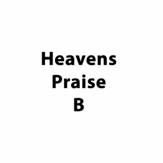 Heavens Praise B