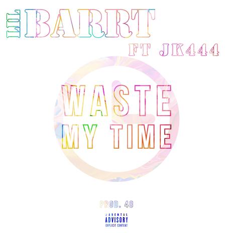 WASTE MY TIME ft. JK444 | Boomplay Music