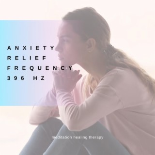 Anxiety Relief Frequency 396 Hz