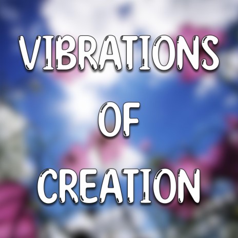 Vibrations of creation