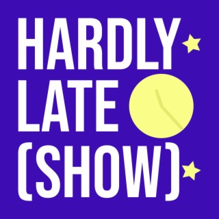 Hardly Late (Show)