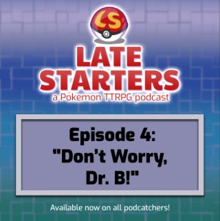 Episode 4 - Don’t Worry Dr. B!