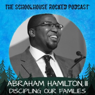 Family Discipleship God’s Way, Part 2 - Abraham Hamilton III (Best of the Schoolhouse Rocked Podcast)