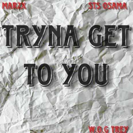 Tryna get to you ft. STS Osama & W.O.G Trey | Boomplay Music