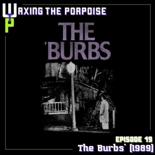 Ep. 19 - The Burbs (1989)