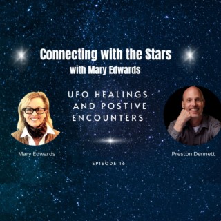 Connecting with the Stars with Mary Edwards: UFO Healings & Positive Encounters with Preston Dennett