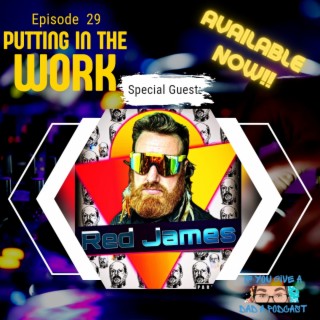 Putting In The Work (Guest: The Foreman Red James)