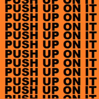 Push Up On It