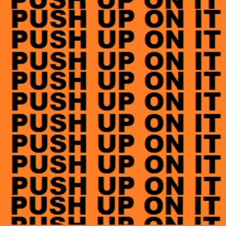 Push Up On It | Boomplay Music