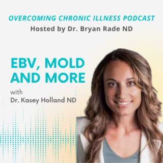 EBV, Mold and More with Dr. Kasey Holland ND