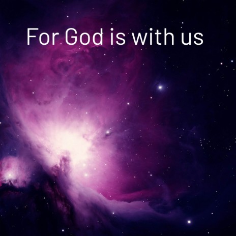 For God is with us