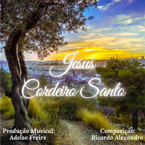 Jesus Cordeiro Santo ft. Adelso Freire | Boomplay Music