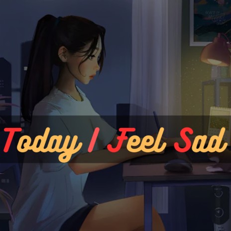 today I feel sad