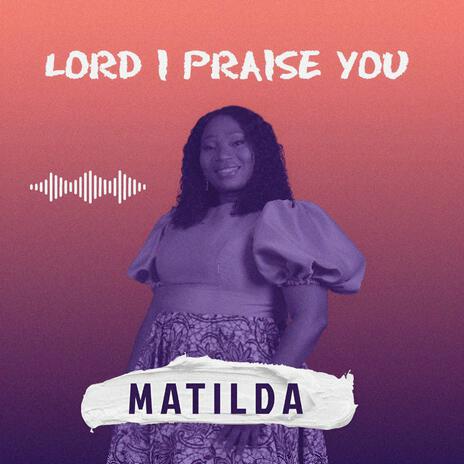 LORD I PRAISE YOU | Boomplay Music