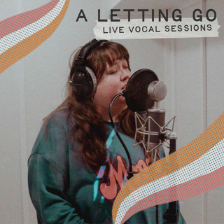 A Letting Go: Live Vocal Sessions