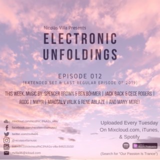 Nicolás Villa presents Electronic Unfoldings Episode 012 | Last Regular Episode of 2019 (Extended Set)