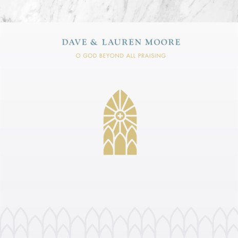 O God Beyond All Praising ft. Dave Moore & Lauren Moore | Boomplay Music