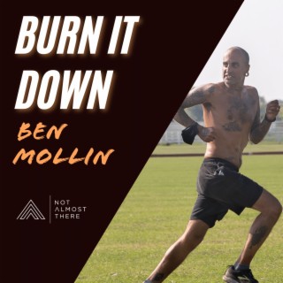 Burn it Down with Ben Mollin of The Ben Mollin Project and Shear Genius