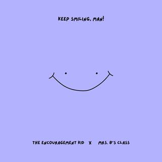 Keep Smiling, Man! ft. Mrs. B's Class lyrics | Boomplay Music