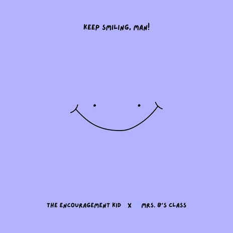 Keep Smiling, Man! ft. Mrs. B's Class | Boomplay Music