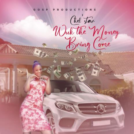 Wuk the money bring come ft. Chel Star | Boomplay Music