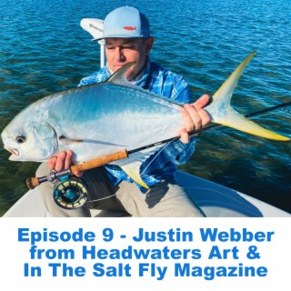 Episode 9 - Justin Webber from Headwaters Art & In The Salt Fly Magazine