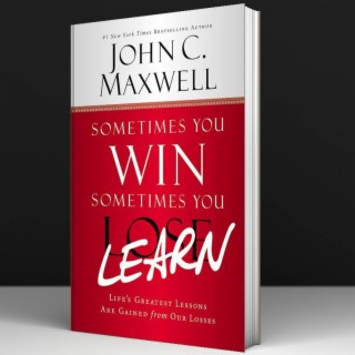 Sometimes You Win Sometimes You Learn  - John Maxwell #28