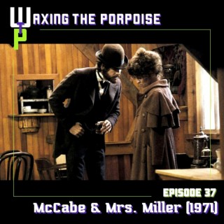 Ep. 37 - McCabe & Mrs. Miller (1971)