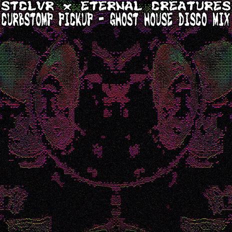 CURBSTOMP PICKUP (Eternal Creatures Remix ~Ghost House Disco~) ft. Eternal Creatures | Boomplay Music