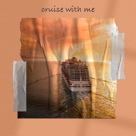 Cruise with Me | Boomplay Music