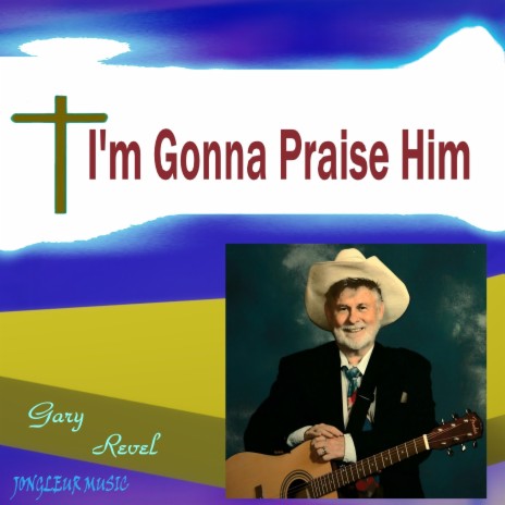 I'm Gonna Praise Him | Boomplay Music