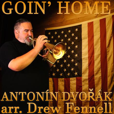 Goin' Home (From New World Symphony) (Cornet Solo) ft. Drew Fennell | Boomplay Music