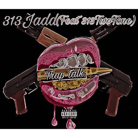 313Jadd: Trap Talk ft. 313TwoTone | Boomplay Music