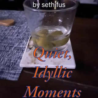 Quiet, Idyllic Moments