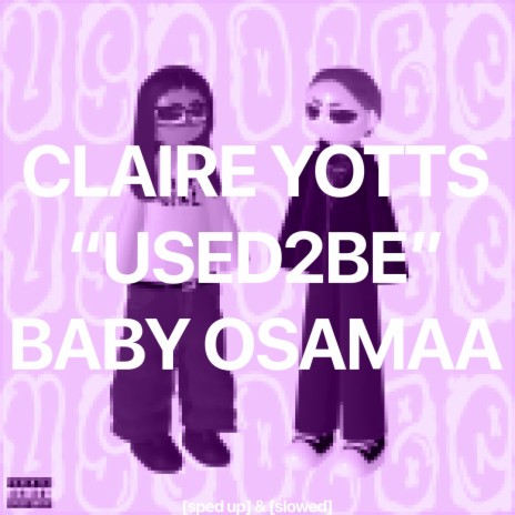 used2be (sped up) ft. Claire Yotts & Baby Osamaa