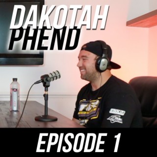 Episode #1 - Dakotah Phend