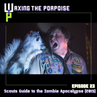 Ep. 23 - Scouts Guide to the Zombie Apocalypse (2015)
