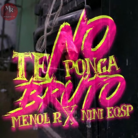 No Te Pongas Bruto ft. NiNi EQSP | Boomplay Music