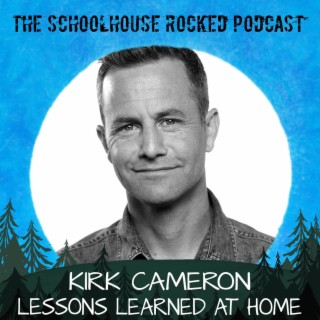 Kirk Cameron - Lessons Learned at Home, Part 3 (Best of the Schoolhouse Rocked Podcast)