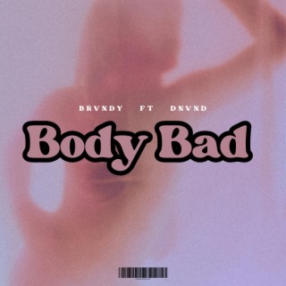 Body Bad ft. DNVND lyrics | Boomplay Music