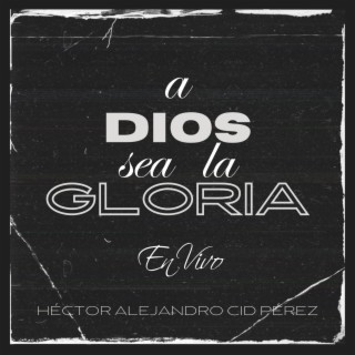 A Dios Sea la Gloria (En Vivo)