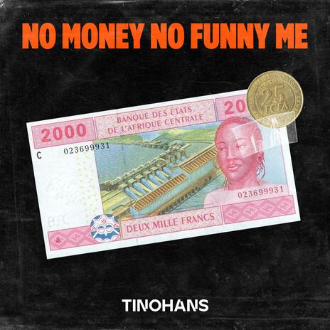 No Money No Funny Me | Boomplay Music