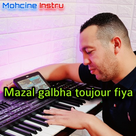 Mazal galbha toujour fiya | Boomplay Music