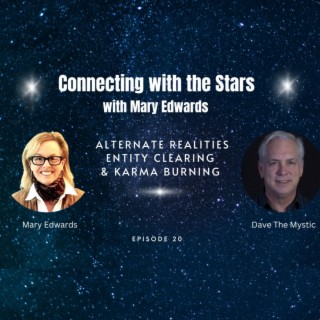 Connecting with the Stars with Mary Edwards: Dave the Mystic shares Alternate Realities, Entity Clearing, and Karma Burning