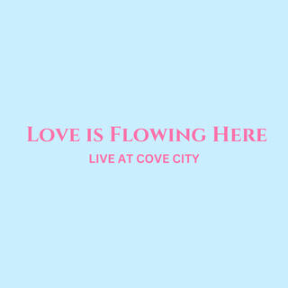 Love is Flowing Here - Live At Cove City (Live) lyrics | Boomplay Music