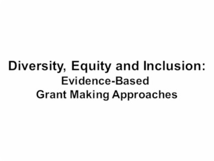 Diversity, Equity and Inclusion: Evidence-Based  Grant Making Approaches